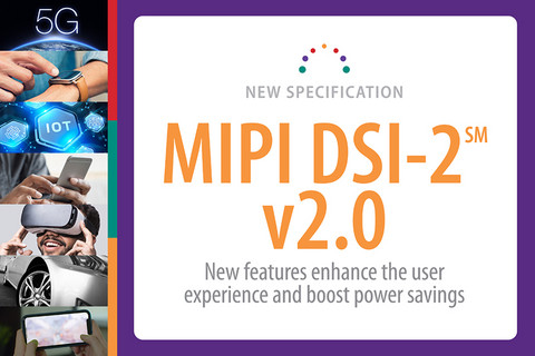 前瞻技术,MIPI联盟,MIPI DSI-2 v2.0,MIPI显示命令集,显示器解决方案 前瞻技术,MIPI联盟,MIPI DSI-2 v2.0,MIPI显示命令集,显示器解决方案