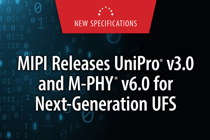 MIPI联盟发布UniPro v3.0和M-PHY v6.0 加速移动、PC和汽车领域边缘AI的JEDEC UFS性能