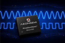 Aeonsemi推出采用超紧凑封装的ArcadiumNano™全硅振荡器